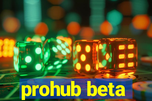 prohub beta